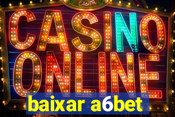 baixar a6bet